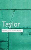 The Course of German History: A Survey of the Development of German History since 1815
