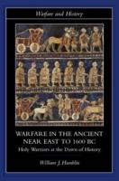Warfare in the Ancient Near East to 1600 BC : Holy Warriors at the Dawn of History