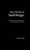 Nine Worlds of Seid-Magic : Ecstasy and Neo-Shamanism in North European Paganism