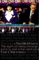 The CNN Effect : The Myth of News, Foreign Policy and Intervention