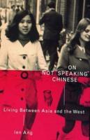 On Not Speaking Chinese : Living Between Asia and the West