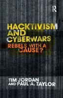 Hacktivism and Cyberwars : Rebels with a Cause?
