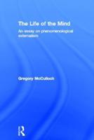 The Life of the Mind: An Essay on Phenomenological Externalism