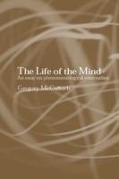 The Life of the Mind : An Essay on Phenomenological Externalism