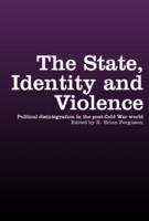 The State, Identity and Violence : Political Disintegration in the Post-Cold War World