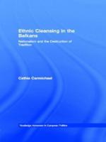 Ethnic Cleansing in the Balkans : Nationalism and the Destruction of Tradition