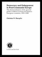 Democracy and Enlargement in Post-Communist Europe : The Democratisation of the General Public in 15 Central and Eastern European Countries, 1991-1998