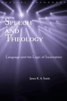 Speech and Theology : Language and the Logic of Incarnation