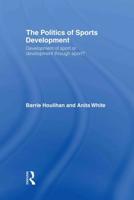 The Politics of Sports Development : Development of Sport or Development Through Sport?