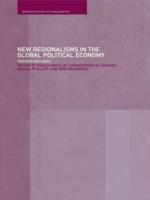 New Regionalism in the Global Political Economy: Theories and Cases