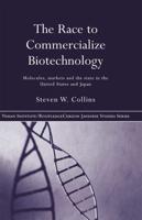 The Race to Commercialize Biotechnology : Molecules, Market and the State in Japan and the US