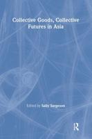 Collective Goods: Collective Futures in East and Southeast Asia