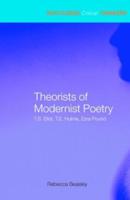 Theorists of Modernist Poetry : T.S. Eliot, T.E. Hulme, Ezra Pound