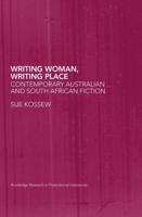 Writing Woman, Writing Place : Contemporary Australian and South African Fiction