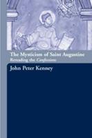 The Mysticism of Saint Augustine : Re-Reading the Confessions