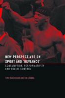 New Perspectives on Sport and 'Deviance': Consumption, Peformativity and Social Control