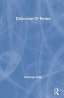 Dictionary Of Fairies (Katharine Briggs Collected Works Vol 10)