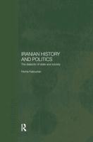 Iranian History and Politics : The Dialectic of State and Society