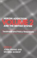 Heroin Addiction and The British System: Volume II Treatment & Policy Responses