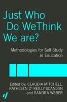 Just Who Do We Think We Are? : Methodologies for Autobiography and Self-Study in Education