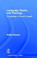 Language, Desire and Theology: A Genealogy of the Will to Speak
