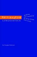 Performative Linguistics: Speaking and Translating as Doing Things with Words