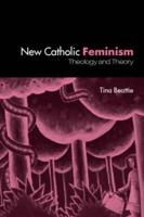 The New Catholic Feminism : Theology, Gender Theory and Dialogue