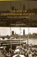 The Rise of Professional Society : England Since 1880