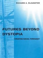 Futures Beyond Dystopia: Creating Social Foresight