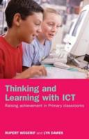 Thinking and Learning with ICT : Raising Achievement in Primary Classrooms