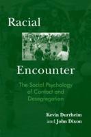 Racial Encounter: The Social Psychology of Contact and Desegregation