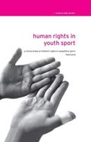 Human Rights in Youth Sport : A Critical Review of Children's Rights in Competitive Sport