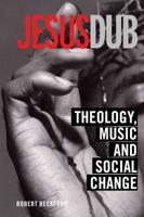 Jesus Dub : Theology, Music and Social Change