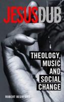 Jesus Dub : Theology, Music and Social Change