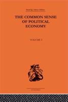 The Common Sense of Political Economy and Selected Papers and Reviews on Economic Theory