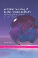 A Critical Rewriting of Global Political Economy : Integrating Reproductive, Productive and Virtual Economies