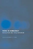 Paths to Democracy : Revolution and Totalitarianism