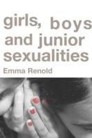 Girls, Boys and Junior Sexualities : Exploring Childrens' Gender and Sexual Relations in the Primary School