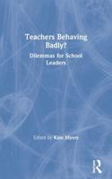 Teachers Behaving Badly?: Dilemmas for School Leaders