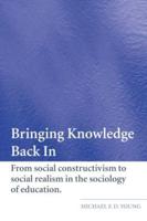 Bringing Knowledge Back In: From Social Constructivism to Social Realism in the Sociology of Education