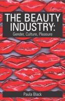 The Beauty Industry : Gender, Culture, Pleasure