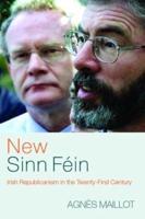 New Sinn Féin : Irish Republicanism in the Twenty-First Century