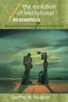 The Evolution of Institutional Economics: Agency, Structure and Darwinism in American Institutionalism