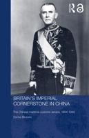 Britain's Imperial Cornerstone in China : The Chinese Maritime Customs Service, 1854-1949