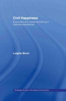 Civil Happiness : Economics and Human Flourishing in Historical Perspective
