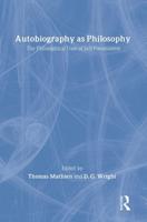 Autobiography as Philosophy : The Philosophical Uses of Self-Presentation
