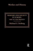 Warfare and Society in Europe : 1898 to the Present
