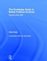 The Routledge Guide to British Political Archives