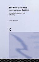 The Post-Cold War International System : Strategies, Institutions and Reflexivity