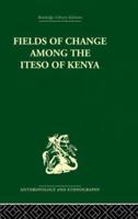 Fields of Change Among the Iteso of Kenya